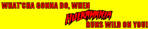 What'cha Gonna Do When Hulkamania Runs Wild On You